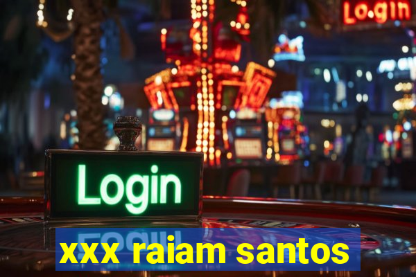 xxx raiam santos
